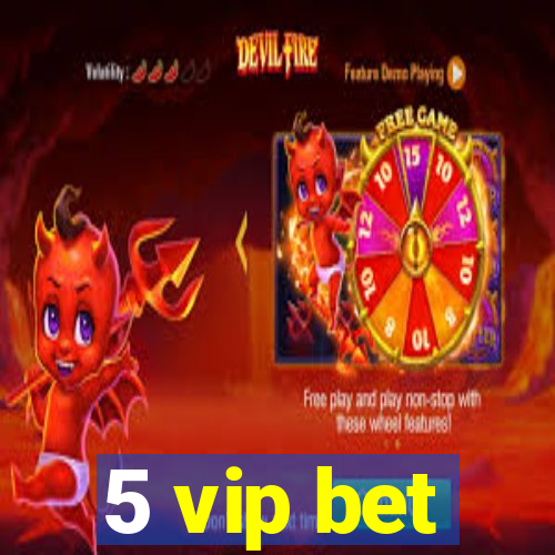 5 vip bet